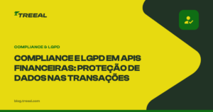 Compliance e LGPD em APIs financeiras: Como garantir a proteção de dados nas transações