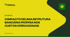 O impacto de uma estrutura bancária própria na redução de custos operacionais