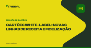 Emissão de cartões white-label: Novas linhas de receita e fidelização de clientes